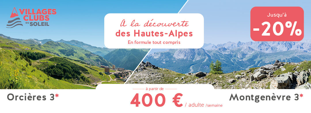 A LA DÉCOUVERTE DES HAUTES-ALPES : -20% EN JUILLET SUR ORCIÈRES 1850 ET MONTGENÈVRE EN FORMULE TOUT COMPRIS - VILLAGES CLUBS DU SOLEIL